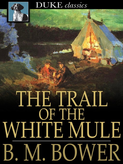 Title details for The Trail of the White Mule by B. M. Bower - Available